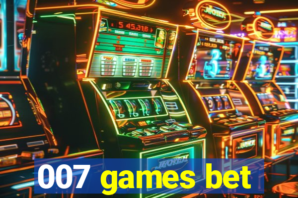 007 games bet